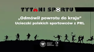 „Odmówił powrotu do kraju”. Ucieczki polskich sportowców z PRL – cykl Tytani sportu odc. 13