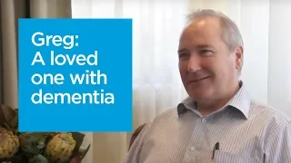 Greg’s story: Living with a loved one with dementia