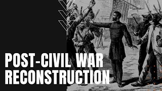 Reconstruction and the Post Civil War South