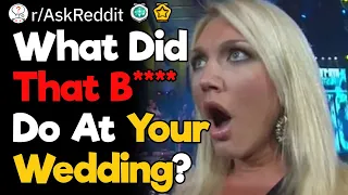 What Did That B**** Do at Your Wedding?