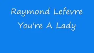 Raymond Lefevre - You're A Lady.wmv