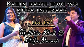 Kahin kartı hogi wo mera intezaar (Live) | Mukhtar Shah & Shifa Ansari