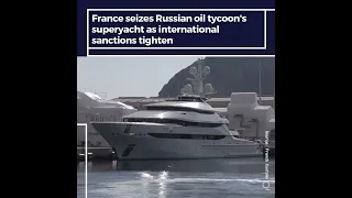 France Seizes Russian Oil Tycoon's Yacht as Sanctions Tighten