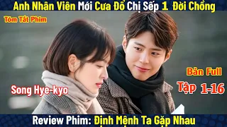 Review Phim: Anh Nhân Viên Quèn Cưa Đổ Chị Sếp Tài Phiệt | Định Mệnh Ta Gặp Nhau | Encounter | Full