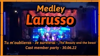 Larusso  - "Tu m'oublieras - Je survivrai - The beauty and the beast" - Cast member party - 30.06.22