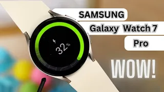 Samsung Galaxy Watch 7 Pro - WOW! This is BIG!!!