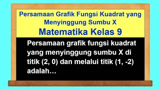 Persamaan Grafik Fungsi Kuadrat yang Menyinggung Sumbu X dan Melalui Satu Titik - Matematika Kelas 9