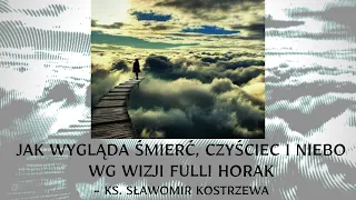 Jak wygląda śmierć, czyściec i niebo wg wizji Fulli Horak - ks. Sławomir Kostrzewa