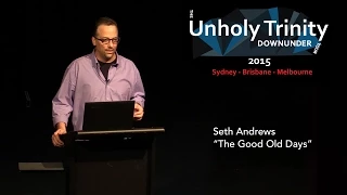 Seth Andrews - Unholy Trinity Down Under: "The Good Old Days"