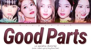 LE SSERAFIM 'Good Parts (when the quality is bad but I am) Lyrics (르세라핌 Good Parts 가사) (Color Coded)