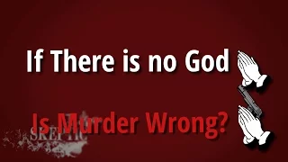 If There is No God, is Murder Wrong? (a Reply to Dennis Prager)