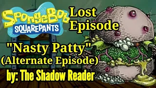 Spongebob Lost Episode: "The Nasty Patty" (Alternate Episode) by The Shadow Reader