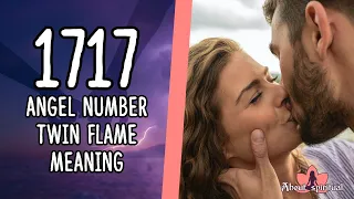 1717 Angel Number Twin Flame: Reunion, Separation and Union