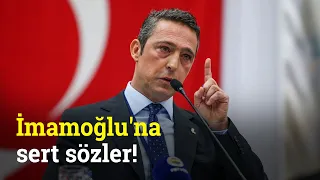 Fenerbahçe Başkanı Ali Koç'tan Ekrem İmamoğlu Açıklaması