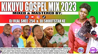 LATEST KIKUYU GOSPEL MIX 2023-DJ REAL SHEE ft DJ SHOOTSTAR KE- JIMMIE CB SIR, SAMMY K, SAMMY IRUNGU.