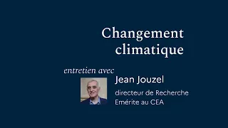Entretien avec Jean JOUZEL - Les enjeux liés au changement climatique - vidéo complète
