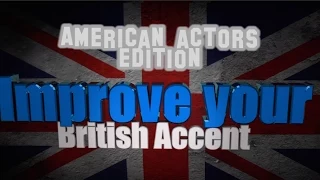 How to get a British Accent - Lesson 8 - Actor guide (and points of poshness)