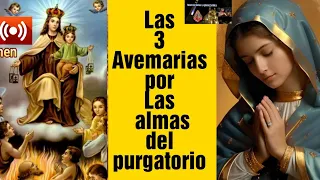 Las 3 avemarias por las almas del purgatorio ,la pasion , las letanias ,  salmo 22 y 129