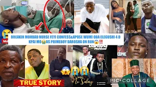 BREAKIN MOHBAD NURSE FEYI CONFESS&XPOSE WUMI OBA ELEGUSHI 4 D KPAI MO😭AS PRIMEBOY DAROSHA ON RUN😱‼️