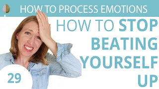 How to Stop Beating Yourself Up 29/30 Self-Compassion