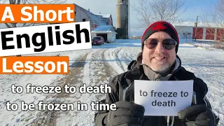 Learn the English Phrases "to freeze to death" and "to be frozen in time"