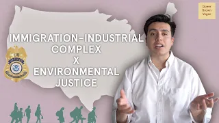 Immigration Industrial Complex & Environmental Justice