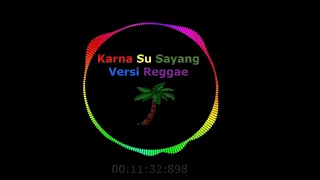 Karna Su Sayang ~ Reggae Version 1 Hours