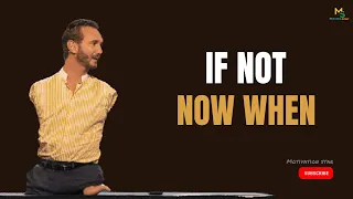 If not now, when? | Nick Vujicic | Life Without Limbs