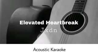 Jxdn - Elevated Heartbreak (Acoustic Karaoke)