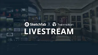 Sketchfab X Twinmotion Livestream