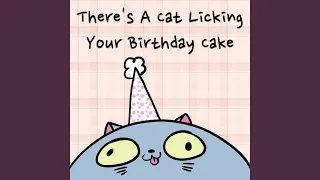 There's a Cat Licking Your Birthday Cake