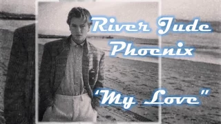 River Phoenix- My Love