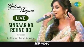 Singaar Ko Rehne Do | Gulzar In Conversation With Tagore | Gulzar, Shaan, Shreya G, Shantanu Live