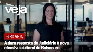 Giro VEJA | A dura resposta do Judiciário à nova ofensiva eleitoral de Bolsonaro