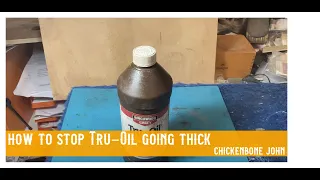 How to stop Tru-Oil going thick and unusable.