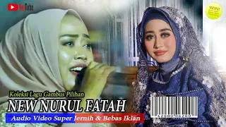 VIDEO | AUDIO SUPER JERNIH & BEBAS IKLAN  KOLEKSI LAGU GAMBUS TERPOPULER | New Nurul Fatah Cilegon