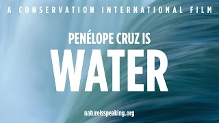 La Naturaleza Nos Habla – Penélope Cruz es El Agua | Conservación Internacional (CI)