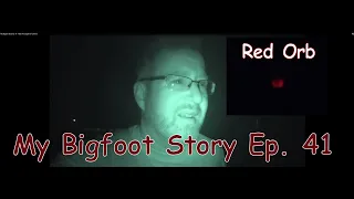 My Bigfoot Story Ep. 41 - Red Orb Caught on Camera