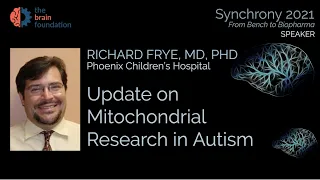 Update on Mitochondrial Research in Autism - Richard Frye, MD @Synchrony 2021