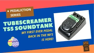 Pedaliction Series Easter Special | Ibanez Tubescreamer TS5 Soundtank | My First Ever Pedal Is Back!