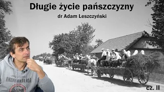 Długie życie pańszczyzny, część II / dr hab. Adam Leszczyński