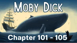 Moby-Dick; or, The Whale | Chapter 101-105 | Herman Melville's Classic Audiobook