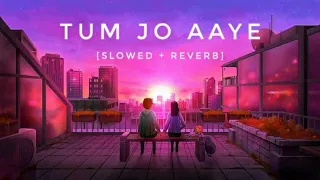 Tum Jo Aaye • [Slowed + Reverb] • Rahat Fateh Ali Khan • Tulsi Kumar