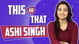 Ashi Singh: This Or That | Yeh Un Dinon Ki Baat Hai | Sony Tv | Exclusive