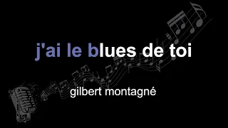 gilbert montagné | j'ai le blues de toi | lyrics | paroles | letra |