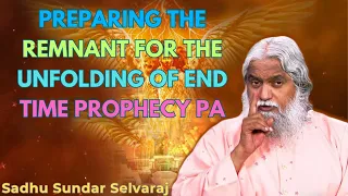 Preparing the Remnant for the Unfolding of End Time Prophecy Pa - Sadhu Sundar Selvaraj