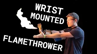 WRIST MOUNTED FLAMETHROWER! | Stephen Hawes
