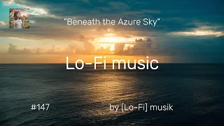"Lo-Fi music" Beneath the Azure Sky：紺碧の空の下：Sous le ciel d'azur：Bajo el cielo azul