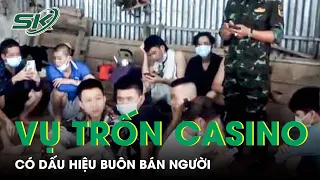 Vụ 42 Người Việt Trốn Khỏi Casino: Có Dấu Hiệu Buôn Bán Người, Bộ Nội Vụ Campuchia Rà Soát | SKĐS