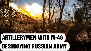 Artillerymen of the Ukrainian Forces in Donetsk are destroying the Russian military with M-46 guns